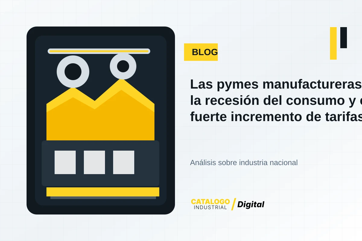 Imagen editorial industrial de CatÃ¡logo Industrial Digital sobre Las pymes manufactureras enfrentan la recesión del consumo y el fuerte incremento de tarifas