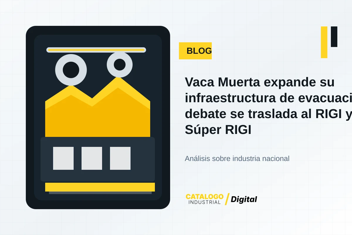 Imagen editorial industrial de Catálogo Industrial Digital sobre Vaca Muerta expande su infraestructura de evacuación y el debate se traslada al RIGI y el Súpe